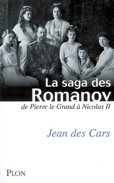 La saga des Romanov : de Pierre le Grand à Nicolas II