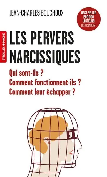 Les pervers narcissiques : qui sont-ils ? Comment fonctionnent-ils ? Comment leur échapper ?