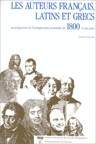 Les Auteurs français, latins et grecs au programme de l'enseignement secondaire de 1800 à nos jours