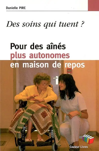 Des soins qui tuent ? : pour des aînés plus autonomes en maisons de repos