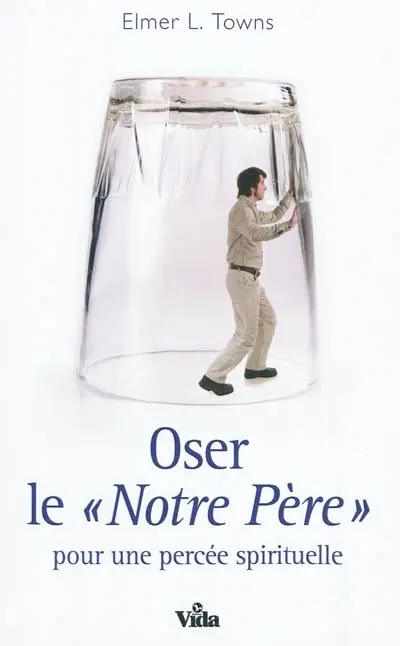 Oser le Notre Père : pour une percée spirituelle