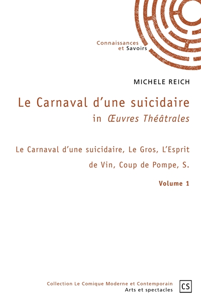 Le carnaval d’une suicidaire in œuvres théâtrales : volume 1 : Le Carnaval d’une suicidaire, Le Gros, L’Esprit de Vin, Coup de Pompe, S.