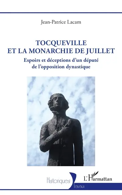 Tocqueville et la monarchie de Juillet : espoirs et déceptions d'un député de l'opposition dynastique