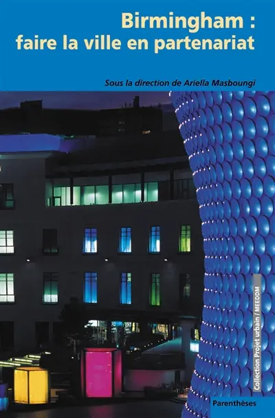 Birmingham : faire la ville en partenariat. Birmingham : city renewal through partnership