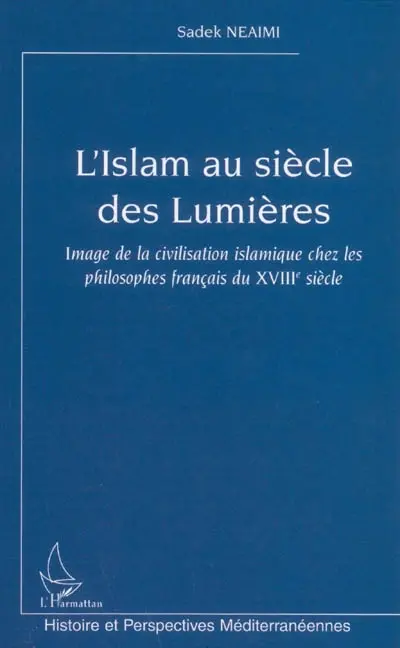 L'Islam au siècle des lumières : image de la civilisation islamique chez les philosophes français du XVIIIe siècle