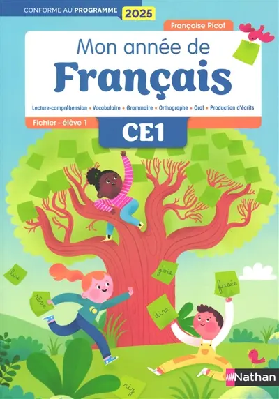 Mon année de français CE1 : lecture-compréhension, vocabulaire, grammaire, orthographe, oral, production d'écrits : fichier élève, conforme au programme 2025. Vol. 1