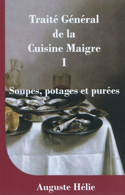 Traité général de la cuisine maigre. Vol. 1. Soupes, potages et purées