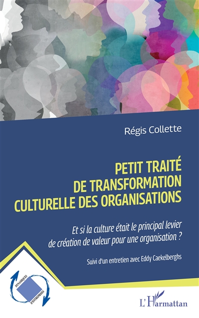 Petit traité de transformation culturelle des organisations : et si la culture était le principal levier de création de valeur pour une organisation ?