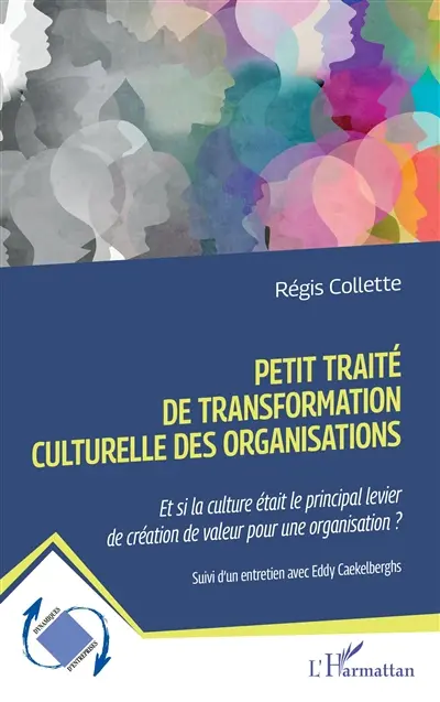 Petit traité de transformation culturelle des organisations : et si la culture était le principal levier de création de valeur pour une organisation ?