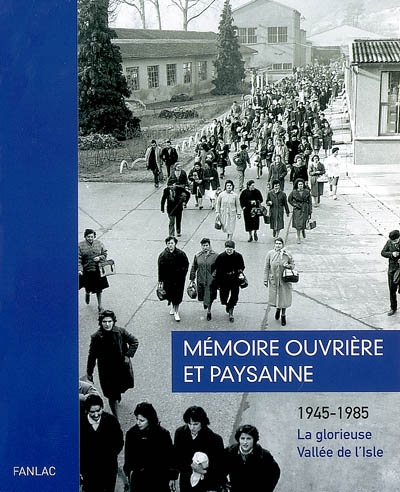Mémoire ouvrière et paysanne : 1945-1985, la glorieuse vallée de l'Isle