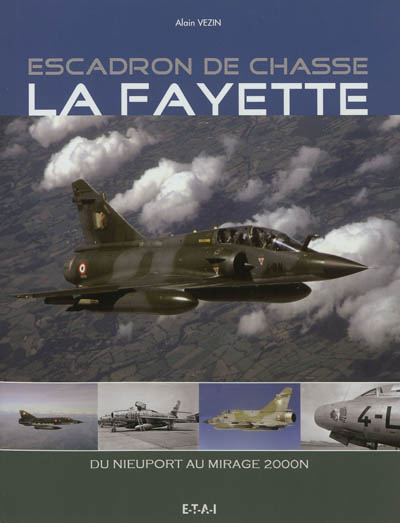 Escadron de chasse La Fayette : du Nieuport au Mirage 2000N