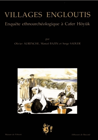 Villages engloutis : enquête ethnoarchéologique à Cafer Höyük (vallée de l'Euphrate)