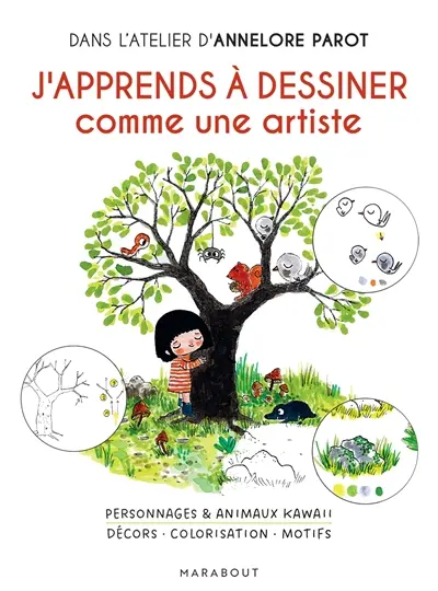 J'apprends à dessiner comme une artiste : personnages & animaux kawaii, décors, colorisation, motifs : dans l'atelier d'Annelore Parot