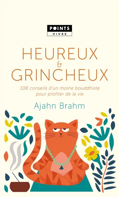 Heureux & grincheux : 108 conseils d'un moine bouddhiste pour profiter de la vie