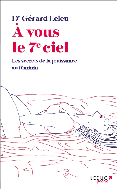 A vous le 7e ciel : les secrets de la jouissance au féminin - Gérard Leleu