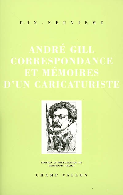 André Gill, correspondance et mémoires d'un caricaturiste, 1840-1885