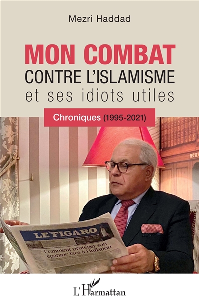Mon combat contre l'islamisme et ses idiots utiles : chroniques (1995-2021)