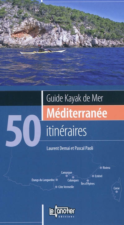 Guide kayak de mer : Méditerranée, 50 itinéraires