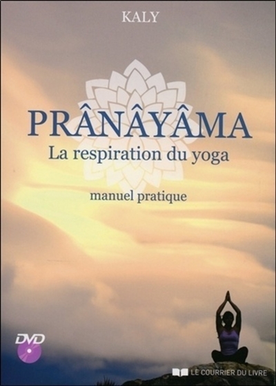 Prânâyâma, la respiration du yoga : manuel pratique