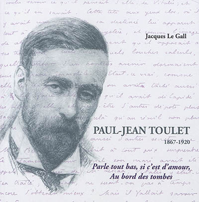 Paul-Jean Toulet, 1867-1920 : parle tout bas, si c'est d'amour, au bord des tombes : le fonds conservé par la Bibliothèque patrimoniale de Pau