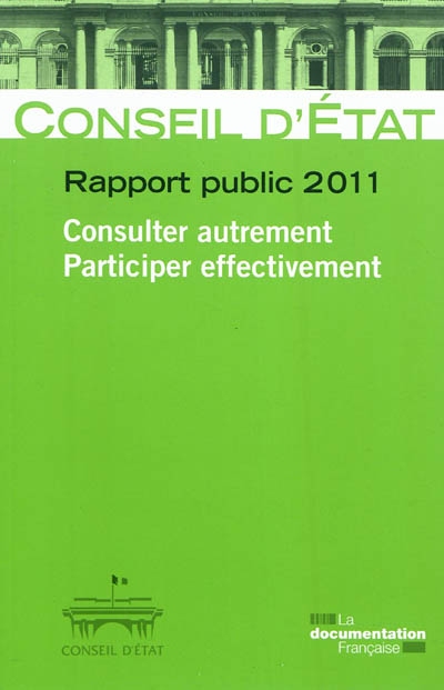 Consulter autrement, participer effectivement : rapport public 2011 : rapport adopté par l'assemblée générale du Conseil d'Etat le 12 mai 2011
