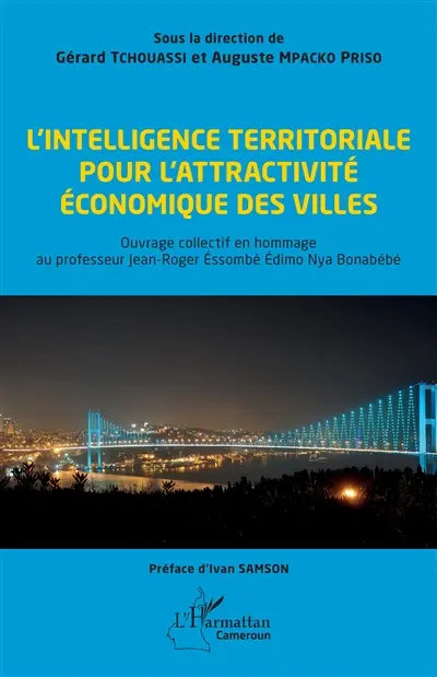 L'intelligence territoriale pour l'attractivité économique des villes : ouvrage collectif en hommage au professeur Jean-Roger Essombé Edimo Nya Bonabébé L'intelligence territoriale pour l'attractivité économique des villes : ouvrage collectif en hommage au professeur Jean-Roger Essombé Edimo Nya Bonabébé