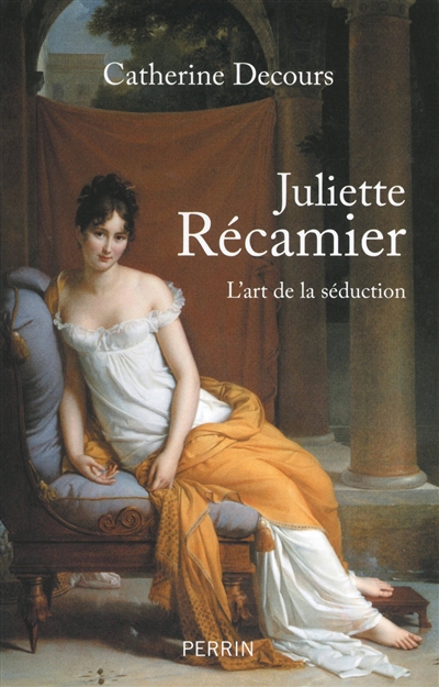 Juliette Récamier : l'art de la séduction