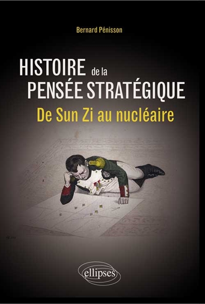 Histoire de la pensée stratégique : de Sun Zi au nucléaire
