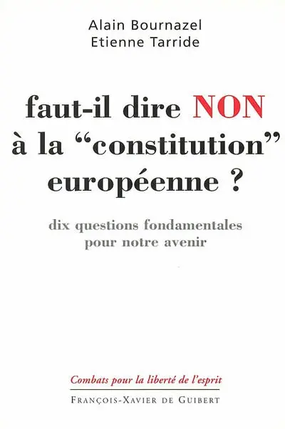 Faut-il dire non à la Constitution européenne ? : dix questions fondamentales pour notre avenir