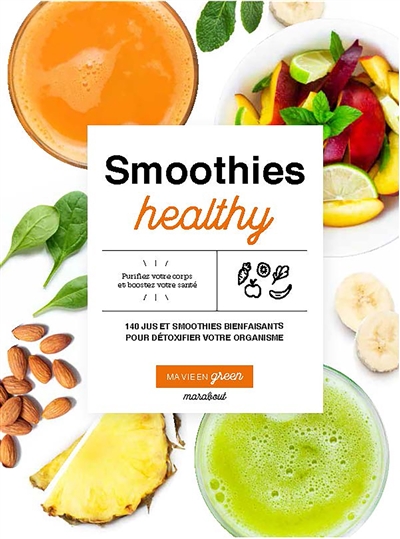 Smoothies healthy : 200 jus et smoothies bienfaisants pour détoxifier votre organisme