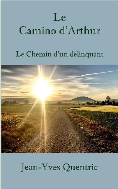 Le Camino d'Arthur : Le chemin d'un délinquant