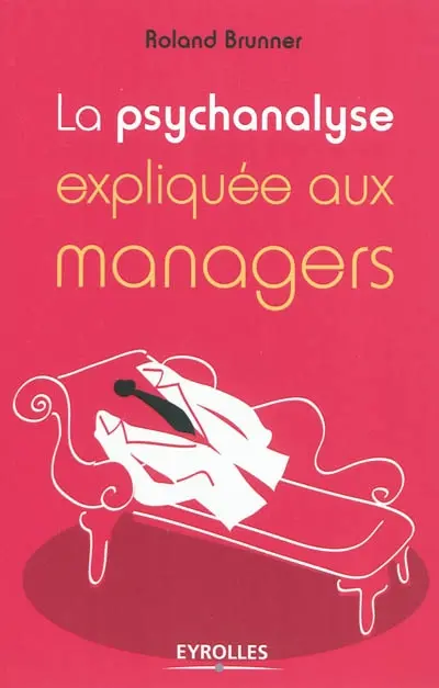 La psychanalyse expliquée aux managers