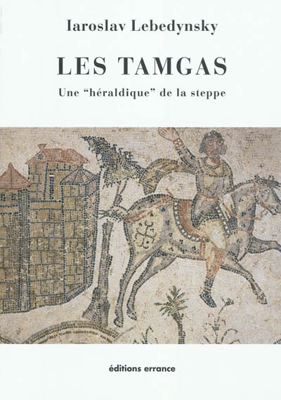 Les tamgas : une héraldique des steppes - Iaroslav Lebedynsky