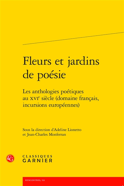 Fleurs et jardins de poésie : les anthologies poétiques au XVIe siècle (domaine français, incursions européennes)