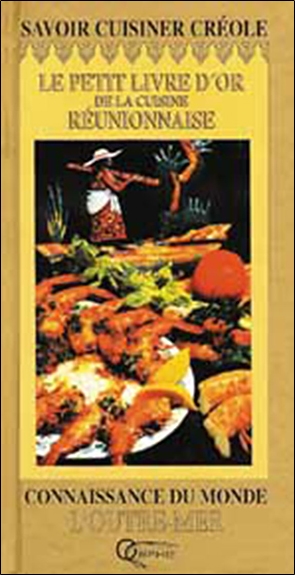 Le petit livre d'or de la cuisine réunionnaise : 40 recettes pour cuisiner créole
