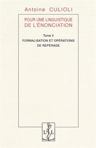 Pour une linguistique de l'énonciation. Vol. 2. Formalisation et opérations de repérage