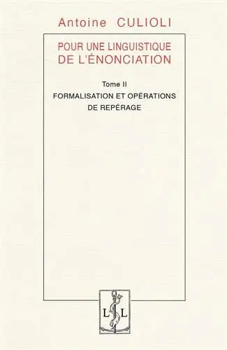 Pour une linguistique de l'énonciation. Vol. 2. Formalisation et opérations de repérage