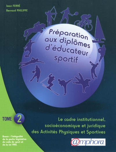 Préparation aux diplômes d'éducateur sportif. Vol. 2. Le cadre institutionnel, socio-économique et juridique des activités physiques et sportives