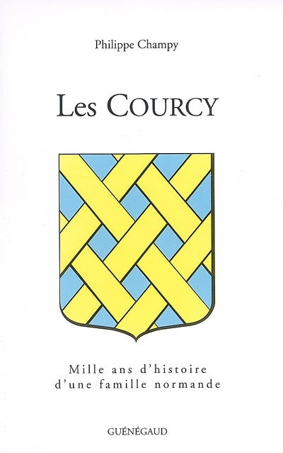 Les Courcy : mille ans d'histoire d'une famille normande