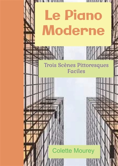 Le Piano Moderne : Trois Scènes Pittoresques Faciles