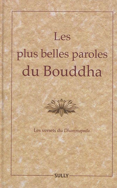 Les plus belles paroles du Bouddha : les versets du Dhammapada