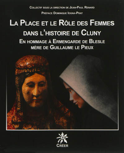 La place et le rôle des femmes dans l'histoire de Cluny : en hommage à Ermengarde de Blesle, mère de Guillaume le Pieux : actes du colloque de Blesle des 23 et 24 avril 2010