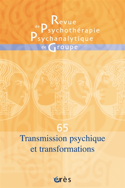 Revue de psychothérapie psychanalytique de groupe, n° 65. Transmission psychique et transformations
