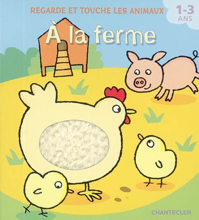 À la ferme : regarde et touche les animaux : 1-3 ans