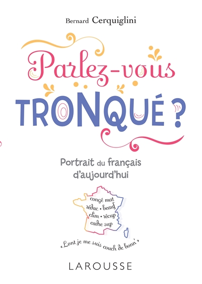 Parlez-vous tronqué ? : portrait du français d'aujourd'hui