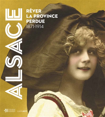 Alsace : rêver la province perdue, 1871-1914