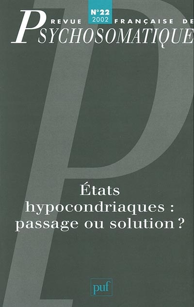 Revue française de psychosomatique, n° 22. Etats hypocondriaques : passage ou solution ?