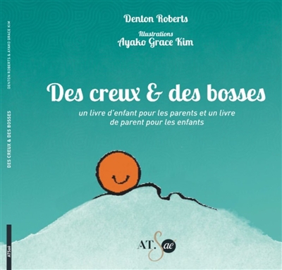 Des creux & des bosses : un livre d'enfant pour les parents et un livre de parent pour les enfants