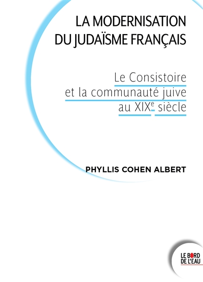 La modernisation du judaïsme français : le Consistoire et la communauté juive au XIXe siècle