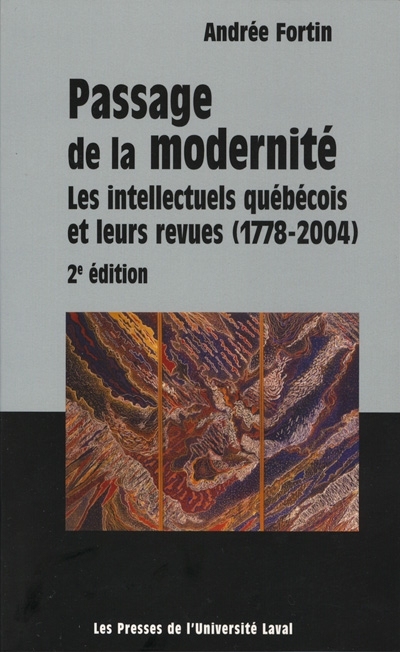 Passage de la modernité : intellectuels québécois et leurs revues (1778-2004)